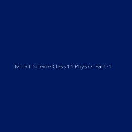 NCERT Science Class 11 Physics Part-1